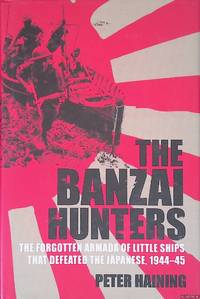 The Banzai Hunters: The Forgotten Armada of Little Ships That Defeated the Japanese, 1944-45