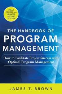 The Handbook of Program Management: How to Facilitate Project Success with Optimal Program...