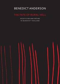 The Fate of Rural Hell: Asceticism and Desire in Buddhist Thailand