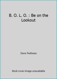 B. O. L. O. : Be on the Lookout by Dave Pedneau - 1989