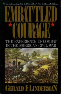 Embattled Courage:  The Experience of Combat in the American Civil War