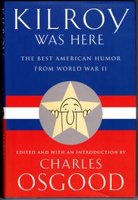 Kilroy Was Here: The Best American Humor from World War II by Osgood, Charles - 2001