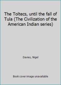 The Toltecs, until the fall of Tula (The Civilization of the American Indian series)