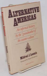 Alternative Americas: An informal history by the &quot;grandmother of the counterculture by Loomis, Mildred J., Foreword by Hazel Henderson - 1982