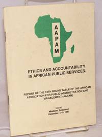 image of Ethics and accountability in African public services; report of the 13th Round Table of the African Association for Public Administration and Management (AAPAM) : held at Mbabane, Swaziland, December, 2-6, 1991
