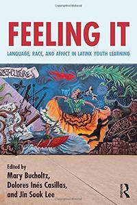 Feeling It: Language, Race, and Affect in Latinx Youth Learning