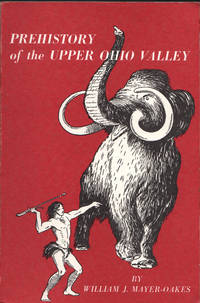 PREHISTORY OF THE UPPER OHIO VALLEY: An Introductory Archeological Study. by Mayer-Oakes William J