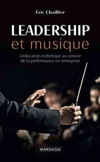 Leadership et musique: L'éducation esthétique au service de la performance en entreprise