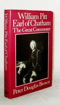 William Pitt Earl of Chatham The Great Commoner by Brown, Peter Douglas - 1978