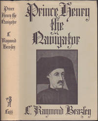 Prince Henry the Navigator, the Hero of Portugal and of Modern Discovery 1394-1460 A.D. by C. Raymond Beazley - 1968