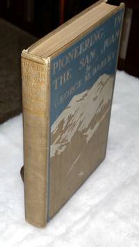 Pioneering in the San Juan:  Personal Reminiscences of Work Done in Southwestern Colorado During the "Great San Juan Excitement