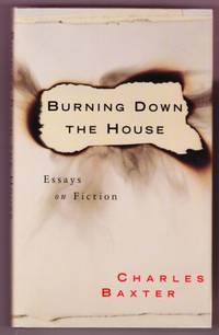 BURNING DOWN THE HOUSE. ESSAYS IN FICTION