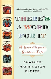 There's a Word for It: A Grandiloquent Guide to Life