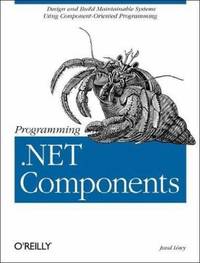 Programming .NET Components : Design and Build .NET Applications Using Component-Oriented...
