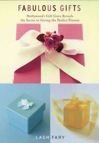 Fabulous Gifts: Hollywood's Gift Guru Reveals the Secret to Giving the Perfect Present
