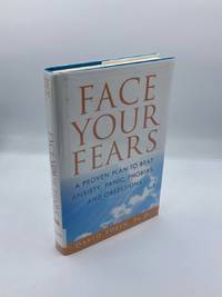Face Your Fears A Proven Plan to Beat Anxiety, Panic, Phobias, and  Obsessions