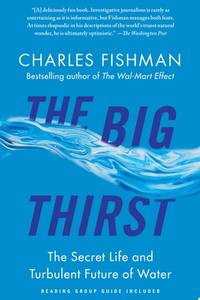 The Big Thirst: The Secret Life and Turbulent Future of Water