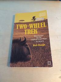 Two-Wheel Trek: Manchester to Cape Town - by bicycle by Neil Clough - 1983