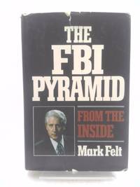 The FBI Pyramid from the Inside by W. Mark Felt - 1980