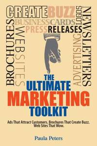 The Ultimate Marketing Toolkit : Ads That Attract Customers. Brochures That Create Buzz. Websites...