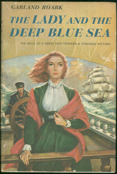 Roark, Garland - Lady and the Deep Blue Sea the Race of a Great Ship Toward a Strange Victory