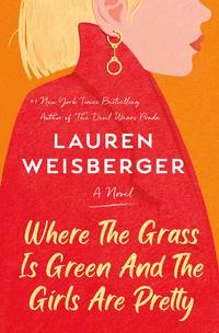 SIGNED, 1ST EDITION Where the Grass Is Green and the Girls Are Pretty: A Novel by Lauren Weisberger - May 18, 2021