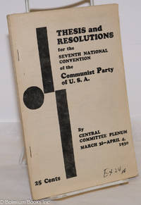 Thesis and Resolutions for the Seventh National Convention of the Communist Party of USA, by the Central Committee Plenum, March 31-April 4, 1930