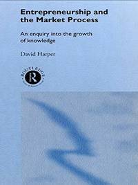 Entrepreneurship and the Market Process: An Enquiry into the Growth of Knowledge