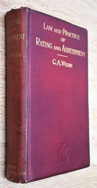 THE LAW AND PRACTICE OF RATING AND ASSESSMENT A handbook for overseers, members of assessment committees, surveyors, and others interested in rating and valuation [SIGNED] by Clarence A Webb - 1910