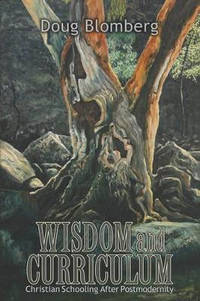 Wisdom and Curriculum: Christian Schooling After Postmodernity