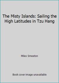 The Misty Islands: Sailing the High Latitudes in Tzu Hang by Miles Smeeton - 1978