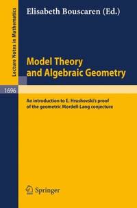 Model Theory and Algebraic Geometry : An introduction to E. Hrushovski's proof of the geometric...