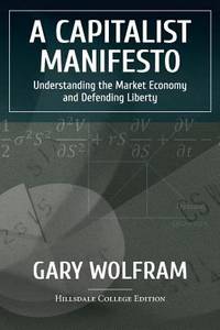 A Capitalist Manifesto : Understanding the Market Economy and Defending Liberty