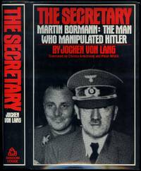 The Secretary. Martin Bormann: The Man Who Manipulated Hitler by LANG, Jochen von - 1979