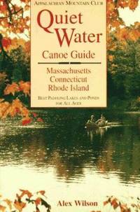 Quiet Water Canoe Guide : Massachusetts/Connecticut/Rhode Island: Best Paddling Lakes and Ponds for All Ages