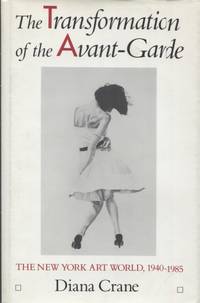 image of THE TRANSFORMATION OF THE AVANT-GARDE; The New York Art World, 1940-1985