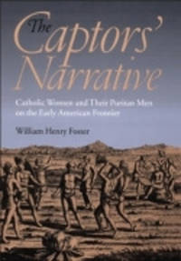 The Captors' Narrative: Catholic Women and Their Puritan Men on the Early American Frontier