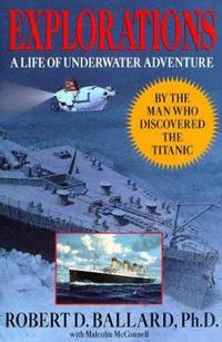 image of Explorations : From the Man Who Discovered the Titanic: A Life of Underwater Adventure