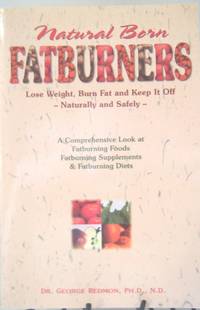 Natural Born Fatburners: Lose Weight, Burn Fat and Keep It Off Naturally and Safely