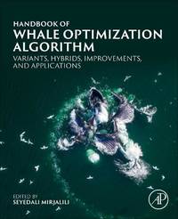 Handbook of Whale Optimization Algorithm: Variants, Hybrids, Improvements, and Applications