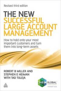 The New Successful Large Account Management: How to Hold onto Your Most Important Customers and...