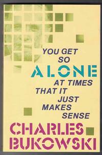 You Get so Alone at Times That it Just Makes Sense by Bukowski, Charles - 2002