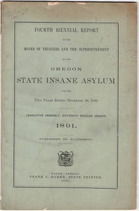 Fourth biennial report of the Board of Trustees and of the Superintendent of the Oregon State Insane Asylum for… by Oregon State Insane Asylum - Hardcover - 1891 - from Philadelphia Rare Books & Manuscripts Co., LLC (PRB&M) (SKU: 40487)