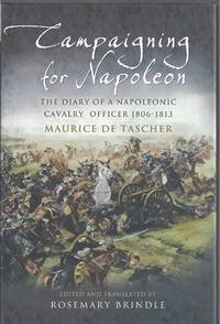 Campaigning for Napoleon: The Diary of a Napoleonic Cavalry Officer 1806-1813