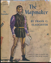 The Mapmaker: A Novel of the Days of Prince Henry, the Navigator by Frank G SLAUGHTER - First Edition - 1957 - from Main Street Fine Books & Manuscripts, ABAA (SKU: 44200)