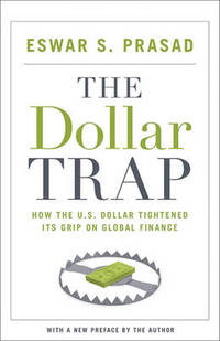 The Dollar Trap: How the U.S. Dollar Tightened Its Grip on Global Finance