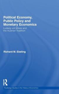 Political Economy, Public Policy and Monetary Economics: Ludwig von Mises and the Austrian Tradition