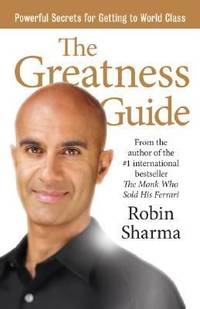The Greatness Guide : Powerful Secrets for Getting to World Class by Robin Sharma - 2006