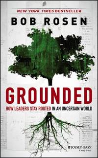 Grounded : How Leaders Stay Rooted in an Uncertain World
