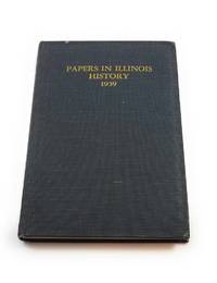 Papers in Illinois History and Transactions for the Year 1939